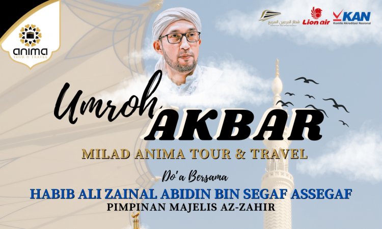 Umroh Akbar Milad Anima Tour & Travel Bersama Habib Bidin 2025